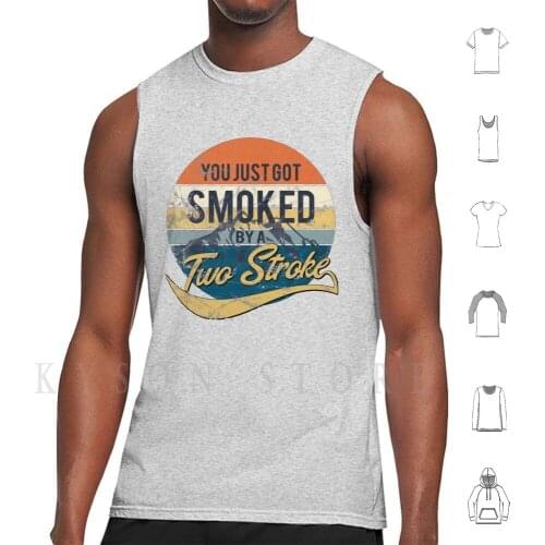 You Just Got Smoked By A Two Stroke Tank Tops Vest Sleeveless Two Stroke 2 Stroke 2stroke Motocross Enduro Motorbike