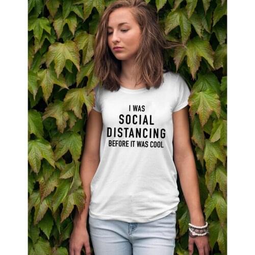 I Was Social Distancing Before It Was Cool T-shirt Funny Funny Anti-Social Introvert Tshirt Casual Women Hipster Slogan Tee Top