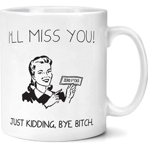 I'll Miss You Just Kidding Bye Bitch Mug Work Colleague Leaving Humour Funny Mugs