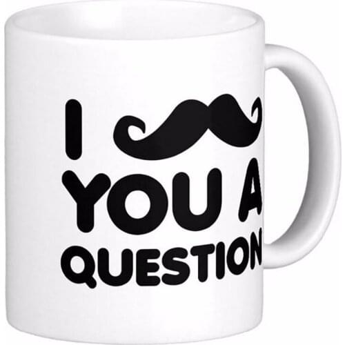 I Moustache You A Question Funny White Coffee Mugs Tea Mug Customize Gift By LVSURE Ceramic Mug Travel Coffee Mugs