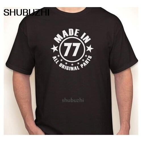 MADE IN 77 (or any year) ALL ORIGINAL PARTS 40th birthday 1977 T-shirt S-5XL Fashion Style Men Tee,Cotton Classic tee sbz8294