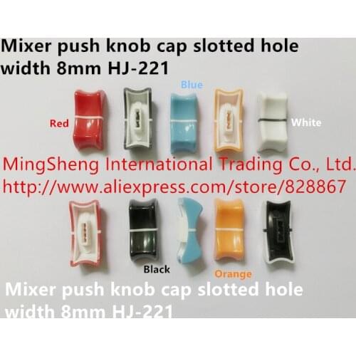 Original new 100% mixer push knob cap slotted hole width 8mm Orange White Red Black Blue HJ-221
