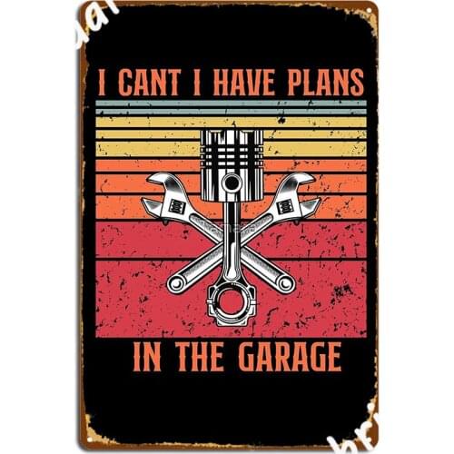 I Cant I Have Plans In The Garag Metal Sign Wall Decor Wall Pub Kitchen Vintage Tin Sign Poster