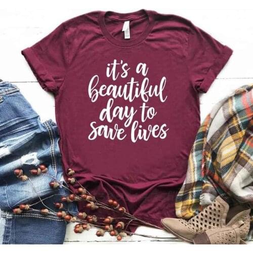 It’S A Beautiful Day To Save Lives Women Tshirt Organic Cotton T Shirt Gift For Lady Girls T-Shirts Graphic Top Tee Customize