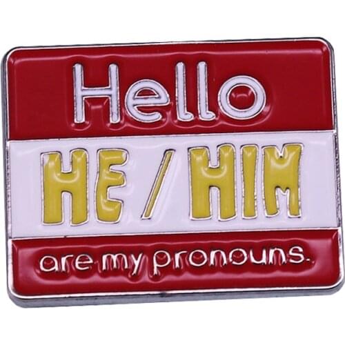 My Pronouns He Him Pin LGBTQ Brooch A Snappy Way to Show Mutual Respect and Basic Courtesy