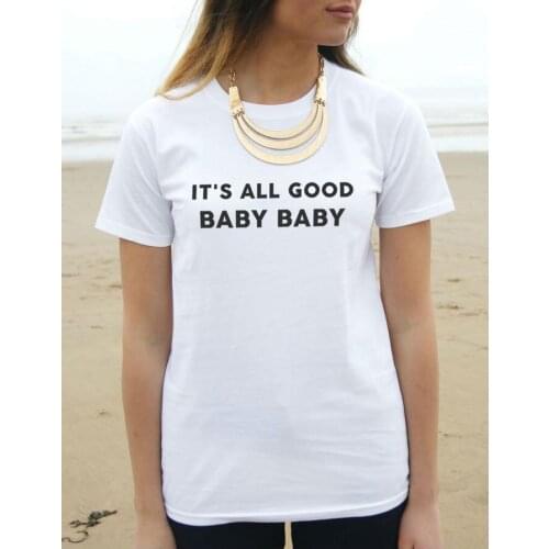 Its All Good Baby Baby Letter Print Women Tshirt Cotton Casual Shirt White Lady Top Tee Big Size Hipster HH305-403