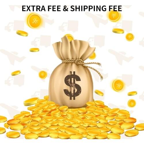 Extra Fee & Shipping Fee --Thanks
