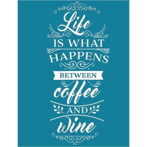Life is What Happens Between Coffee and Wine Self-Adhesive Silk Screen Printing Stencil Mesh Transfers for DIY T-Shirt N0PA