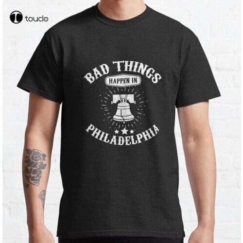 Bad Things Happen In Philadelphia Philly Classic T-Shirt Cotton Tee Shirt