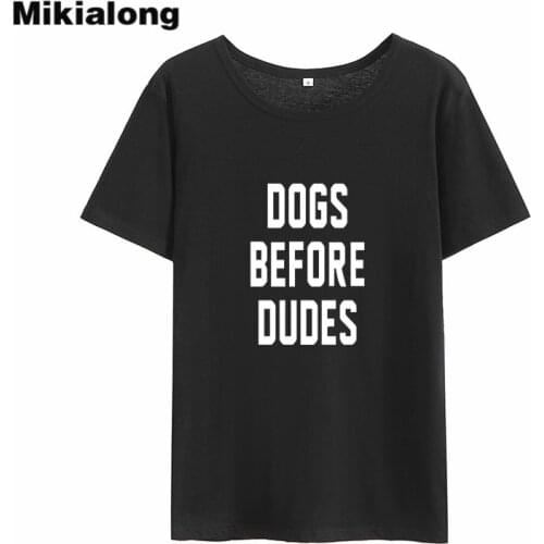 Mikialong Dogs Before Dudes Funny T Shirts Women 2018 Summer Loose Cotton Tee Shirt Femme Black White Short Sleeve Women Tshirt
