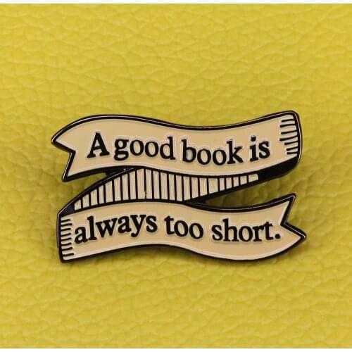 A good book is always too short banner brooch Jane Austen quote enamel pin positive book badge literary jewelry teacher gift