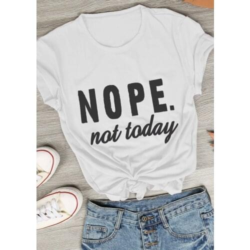 Nope not today top tees Letters Print Women 100% Cotton tshirt Casual Funny t-shirt For Lady Girl