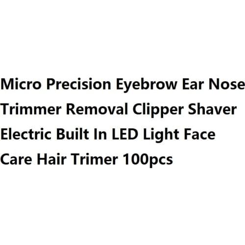 100pcs Micro Precision Eyebrow Ear Nose Trimmer Removal Clipper Shaver Electric Built In LED Light Face Care Hair Trimer