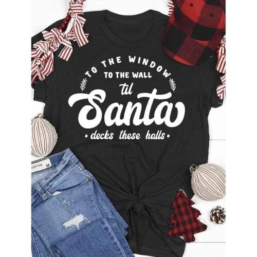 To the window to the wall Graphic T-Shirt Funny 100% Cotton Tumblr Shirt Casual O-Neck Hipstr Santa Christmas quote Tops Outfits