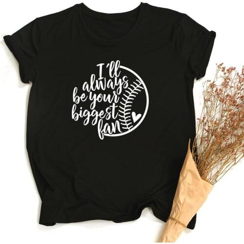 I'll Always Be Your Biggest Fan Baseball Print T-shirt Summer Fancy Tumblr Graphic Funny Tops Tees Mom Fan Game Day Gift Tshirt