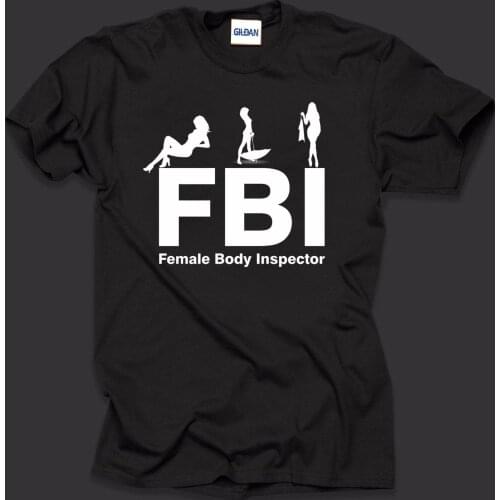 Funny T-Shirt FBI Female Body Inspector Club Tee Shirt Funny T Shirts Hip Hop Men T Shirt Streetwear