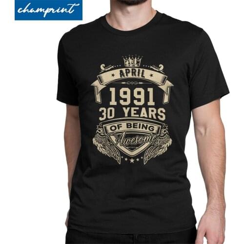 Men Women T-Shirt Born In April 1991 30 Years Of Being Awesome Tees 30th Birthday Gift T Shirt Round Neck Clothes Adult