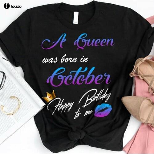 Queen Was Born In October Happy Birthday To Me Gift Black T-Shirt Loving Gifts
