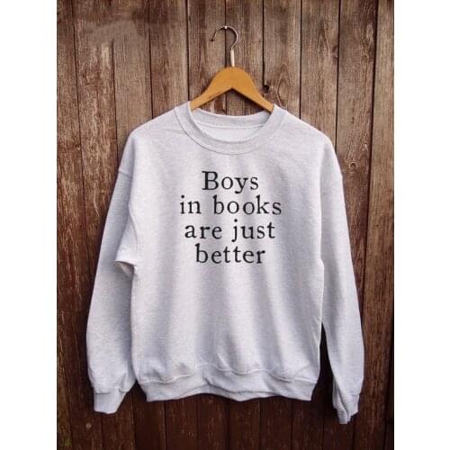 New arrival "BOYS IN BOOKS ARE JUST BETTER " Unisex sweatshirt fashion women casual tops pullovers high quality jumper hoodies