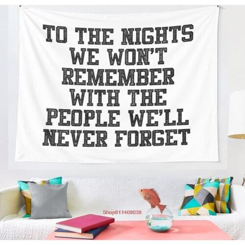 To The Nights We Won t Remember With The People We Will Never Forget tapestry Blanket Tapestry Bedroom Bedspread Decoration