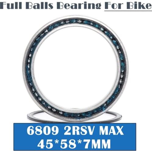 6809-2RSV MAX Bearing 45*58*7mm ( 1 PC ) Full Balls Bicycle Frame Pivot Repair Parts 6809 2RS RSV Ball Bearings 6809-2RS