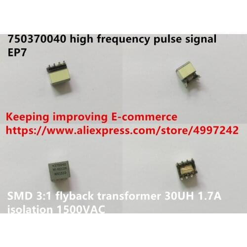 Original new 100% 750370040 high frequency pulse signal EP7 SMD 3:1 flyback transformer 30UH 1.7A isolation 1500VAC