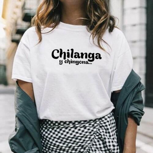 Chilanga Y Chingona Printed New Arrival Womens Summer Funny Casual 100%Cotton T-Shirt Funny Mexican Spanish Tee Shirts