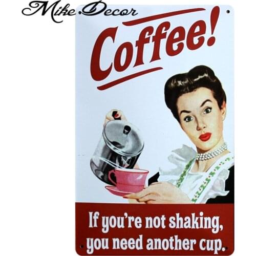 [ Mike86 ] Not Shaking You need another Cup Coffee Metal Signs all Decor Retro Cafe House Painting 20*30 CM Mix Items A-1021
