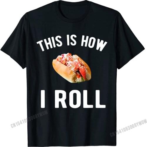 This Is How I Roll - Lobster T-Shirt Camisas Men Tshirts Tees High Quality Cotton Customized Fashionable Men