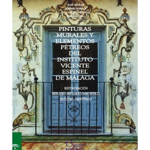 Pinturas murales y elementos pétreos del Instituto Vicente Espinel de Málaga : restauración, estudio histórico artístico