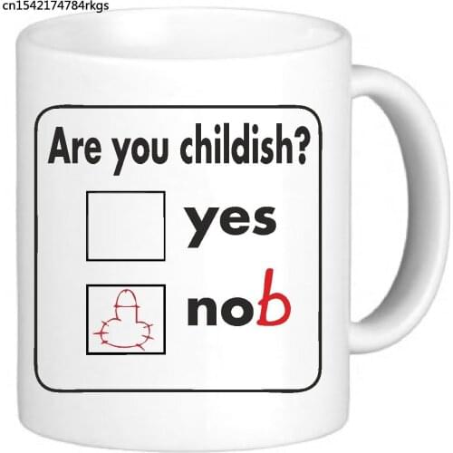 Are You Childish Mug Funny Novelty Mug Gift Office Cup