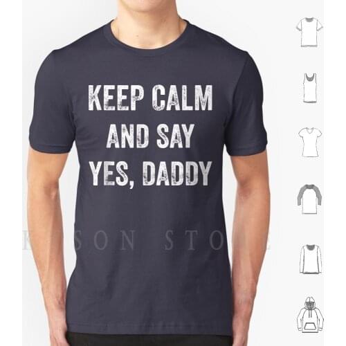 Funny Keep Calm Yes Daddy Bdsm Kink Lover T Shirt Diy Big Size Cotton Keep Calm And Daddy Bdsm Bdsm Daddy Yes Daddy