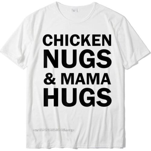 Chicken Nugs And Mama Hugs For Nugget Lover Funny T-Shirt Street Tops T Shirt For Boys Cotton Tshirts Slim Fit Funny