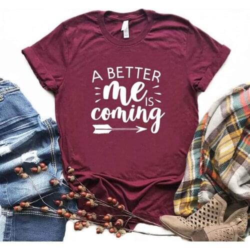 A Better Me is Coming Print Women Tshirts Cotton Casual Funny t Shirt For Lady Top Tee Hipster 6 Color Drop Ship NA-527