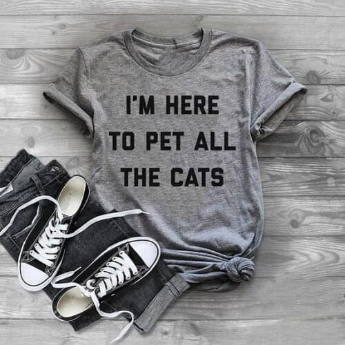 I'm here to pet all the cats T-Shirt Cat Lovr Gift Shirt Funny Casual tee Unisex Graphic Tumblr O-Neck Clothes Tops Outfits