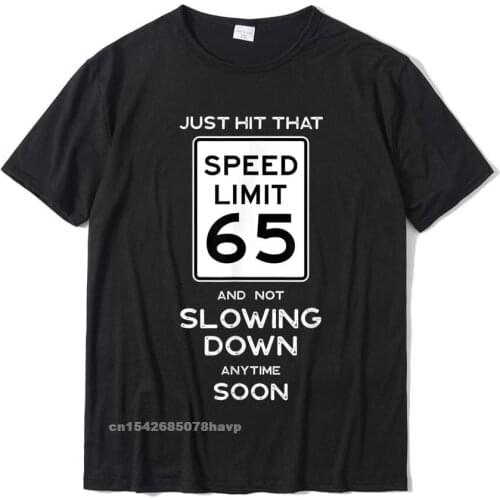 65th Birthday Speed Limit Sign Auto Mechanic Car Racing Fan T-Shirt CustomEurope Tops Shirts Faddish Cotton Men Tshirts