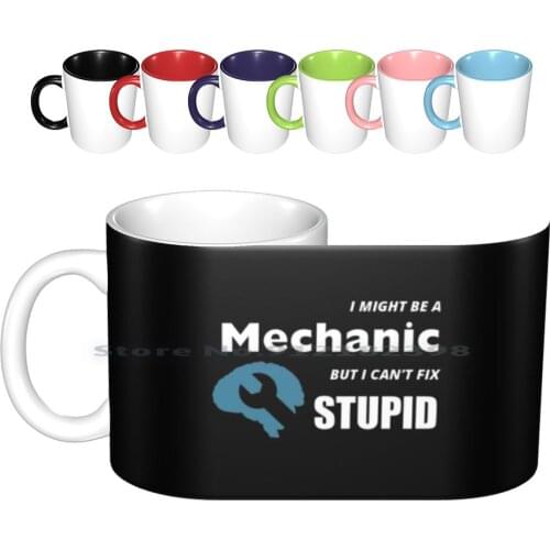 I Might Be A Mechanic But I Can't Fix Stupid Ceramic Mugs Coffee Cups Milk Tea Mug Mechanic Mechanic Mechanics Mechanic