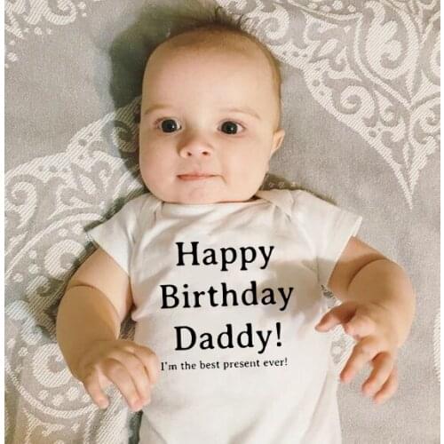 Happy Birthday Dayy I'm The Best Present Ever Baby Boys Girls Unisex Bodysuits Happy Bithday Daddy Present Wear