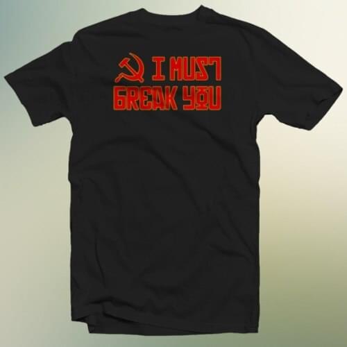 Ivan Drago - I Must Break You Rocky Iv Character New Cotton 100% 2019 Summer New MenS Fashion Brands Printed Cool Tees Shirt