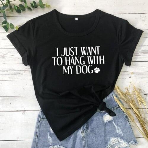 100%Cotton I Just Want To Hang With My Dog Paw Print T-shirt Funny Dog Mom Gift Tshirt Outfit Casual Women Graphic Tees Tops