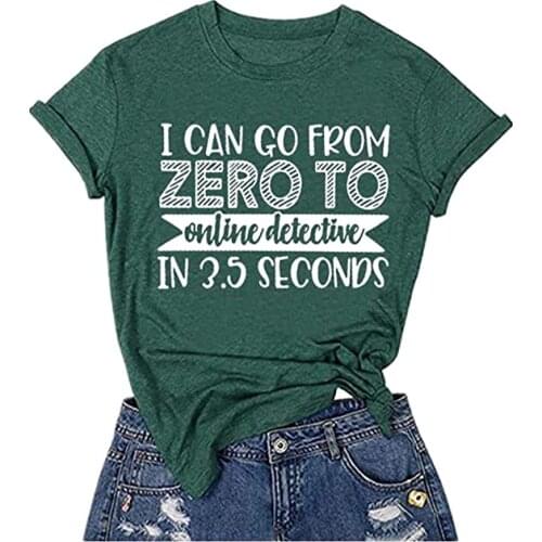 I Can Go From Zero To Online Detective In 3.5 Seconds Print Funny Women Tshirt Short Sleeve Summer Loose Tee Shirt Femme Tops