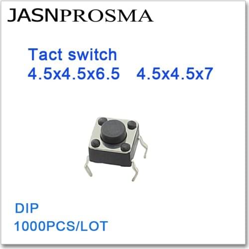 JASNPROSMA Tact switch 1000PCS/lot 4.5x4.5x6.5 4.5x4.5x7 DIP High quality 4.5*4.5*6.5 4.5*4.5*7