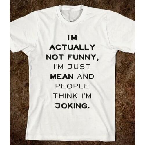 I'm Actually Not Funny I'm Just Really Mean and People Think I'm Joking Unisex Funny Saying T-Shirt Sarcasm Graphic Casual Tees