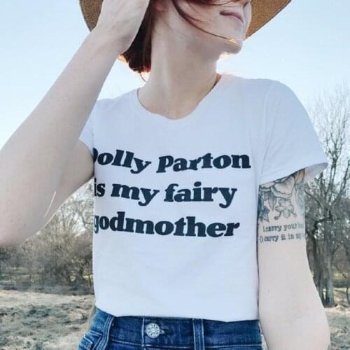 Dolly Parton Is My Fairy Godmother Letter Printed Summer Fashion 100% Cotton Quoto women t-shirt Hipster Short Sleeves