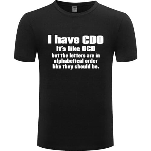 Funny I Have CDO Its Like OCD Cotton T Shirt Graphic Men O-Neck Summer Short Sleeve Tshirts Art T Shirts