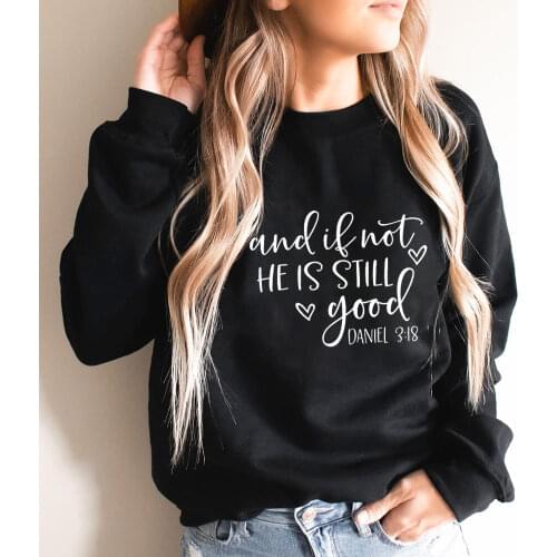 And If Not He Is Still Good 100%Cotton Printed Women Sweatshirts Christian Sweatshirt Faith Casual O-Neck Long Sleeve Tops