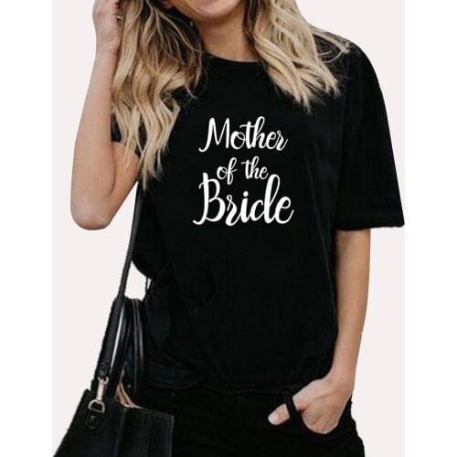Mother of The Bride T Shirt Women Short Sleeve Tshirts Cotton Women O-neck Loose Tee Shirt Femme Black White Camisetas Mujer Top