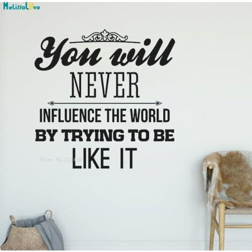 You Will Never Influence The World by Trying to be Like it Word Quote Wall Sticker Excitation Decor Life Decals for Young YT2046