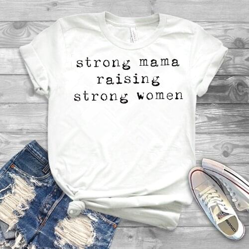 Strong Mama Raising Strong Women Shirt Cool Mom Shirts Inspirational T-shirt for Mom Girl Mom Gift Feminist tshirt