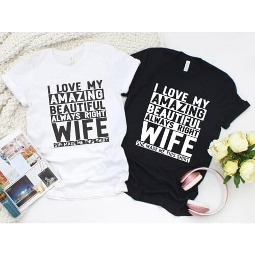 I Love My Amazing Beautiful Always Right Wife T-shirt funny slogan unisex shirts hristmas Gift for Dad tee Husband gift tops